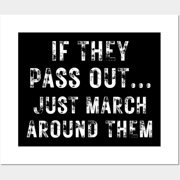 Marching Band Funny Tee If They Pass Out Just March Around Them Wall Art by MalibuSun